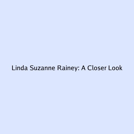 Linda Suzanne Rainey: A Closer Look